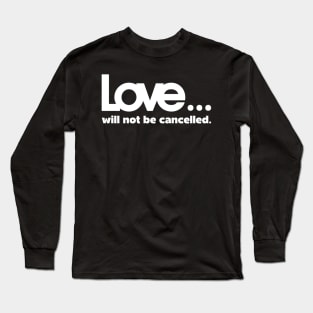 Love will not be cancelled Long Sleeve T-Shirt